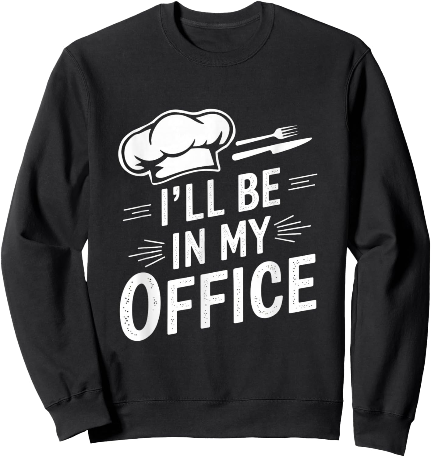 Vintage Funny Chef Memes I’ll Be In My Office Kitchen Sweatshirt - Sweatshirt | Black