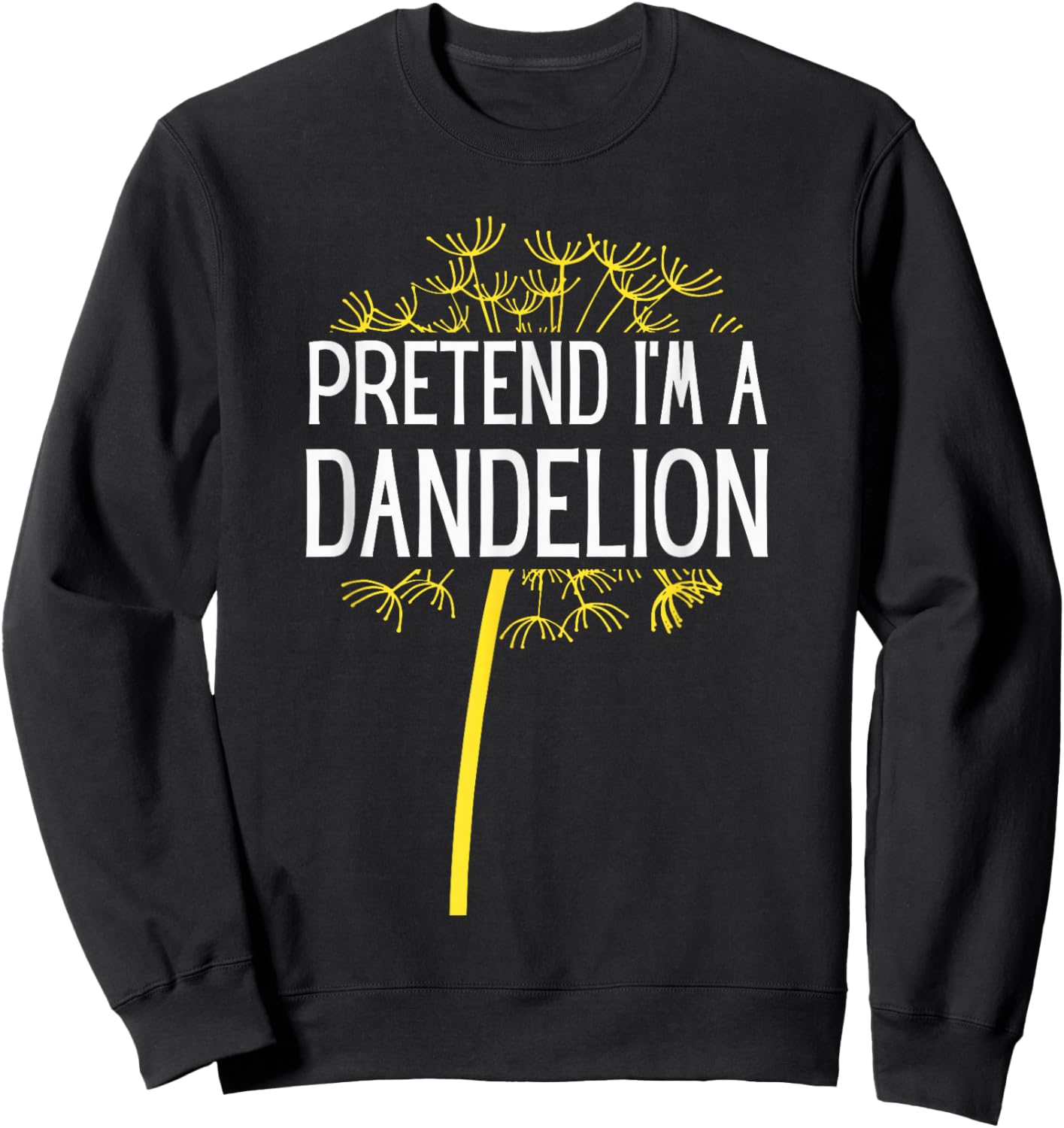 Pretend I'm A Dandelion Easy Halloween Costume Sweatshirt - Sweatshirt | Black