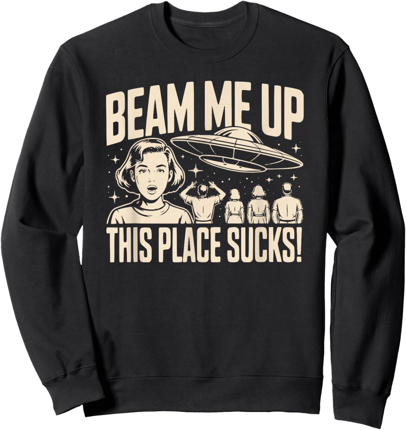 Beam Me Up This Place Sucks Spaceship Retro Sweatshirt - Sweatshirt | Black