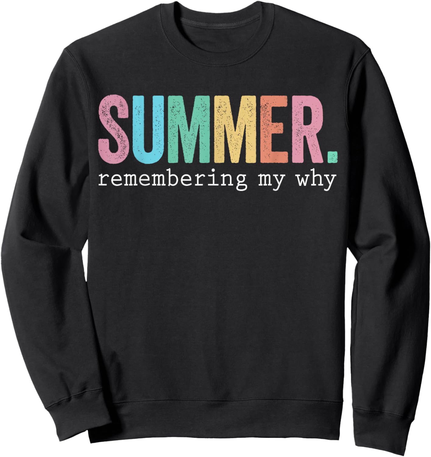 Summer Remembering My Why Funny Inspirational Quote Sweatshirt - Sweatshirt | Black