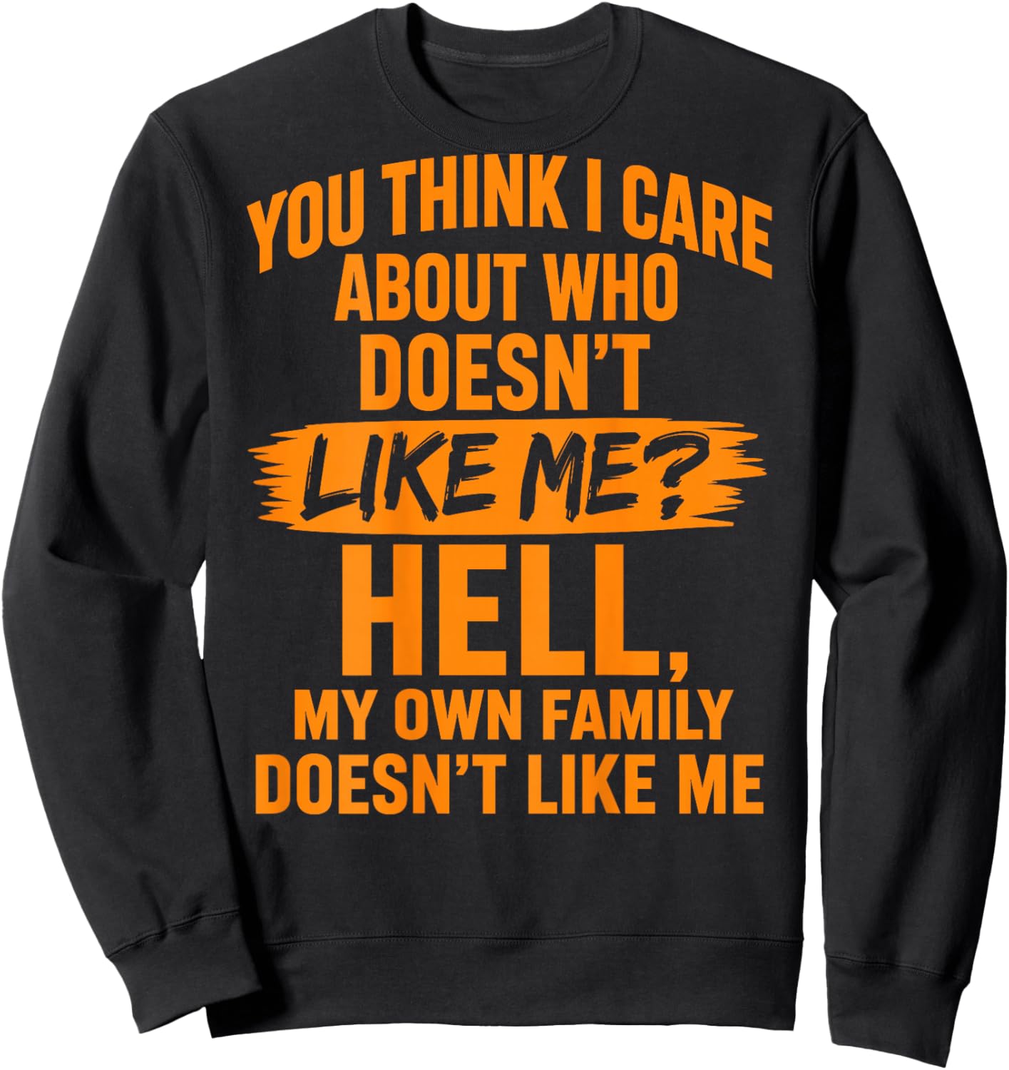 You Think I Care About Who Doesn't Like Me (On Back) Sweatshirt - Sweatshirt | Black