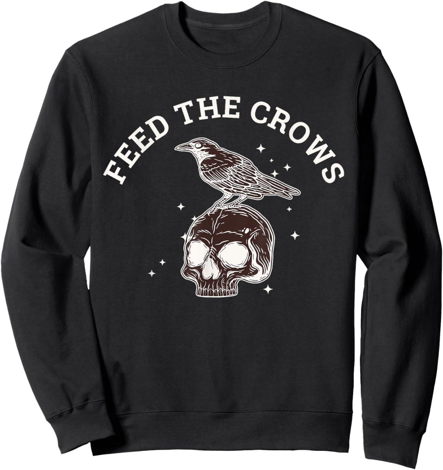 Feed The Crows Funny Quote Sweatshirt - Sweatshirt | Black
