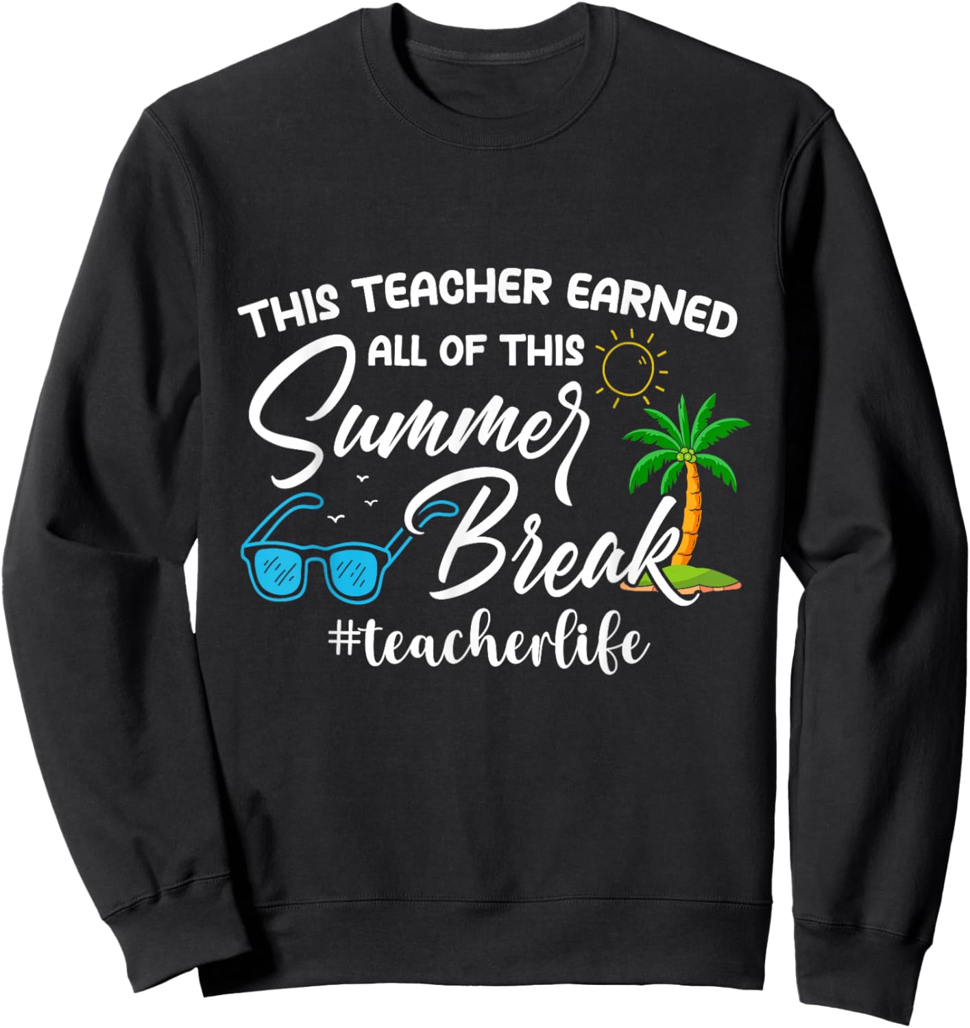This Teacher Earned All of This Summer Break Teacher Life Sweatshirt - Sweatshirt | Black