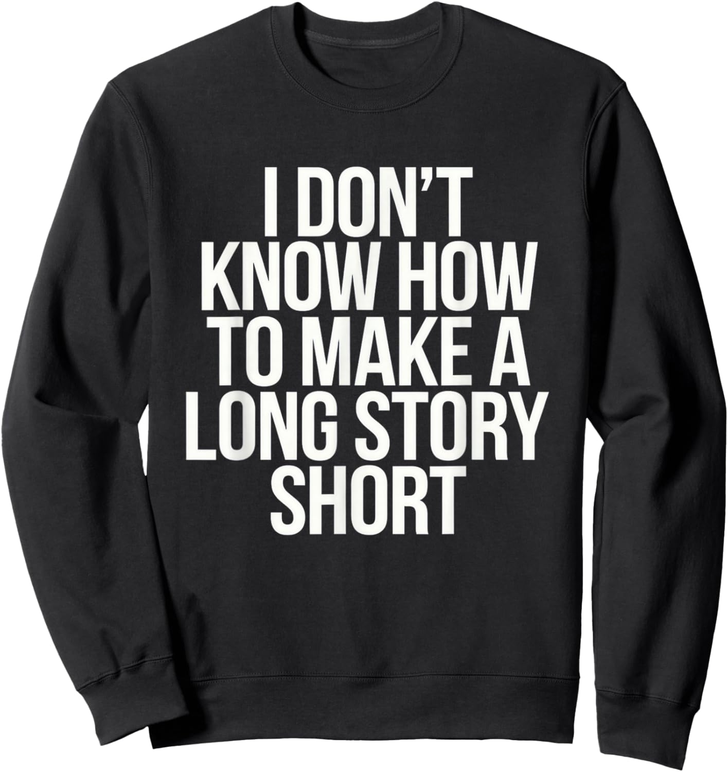Don't Know How To Make Long Story Short Talkative Rambling Sweatshirt - Sweatshirt | Black
