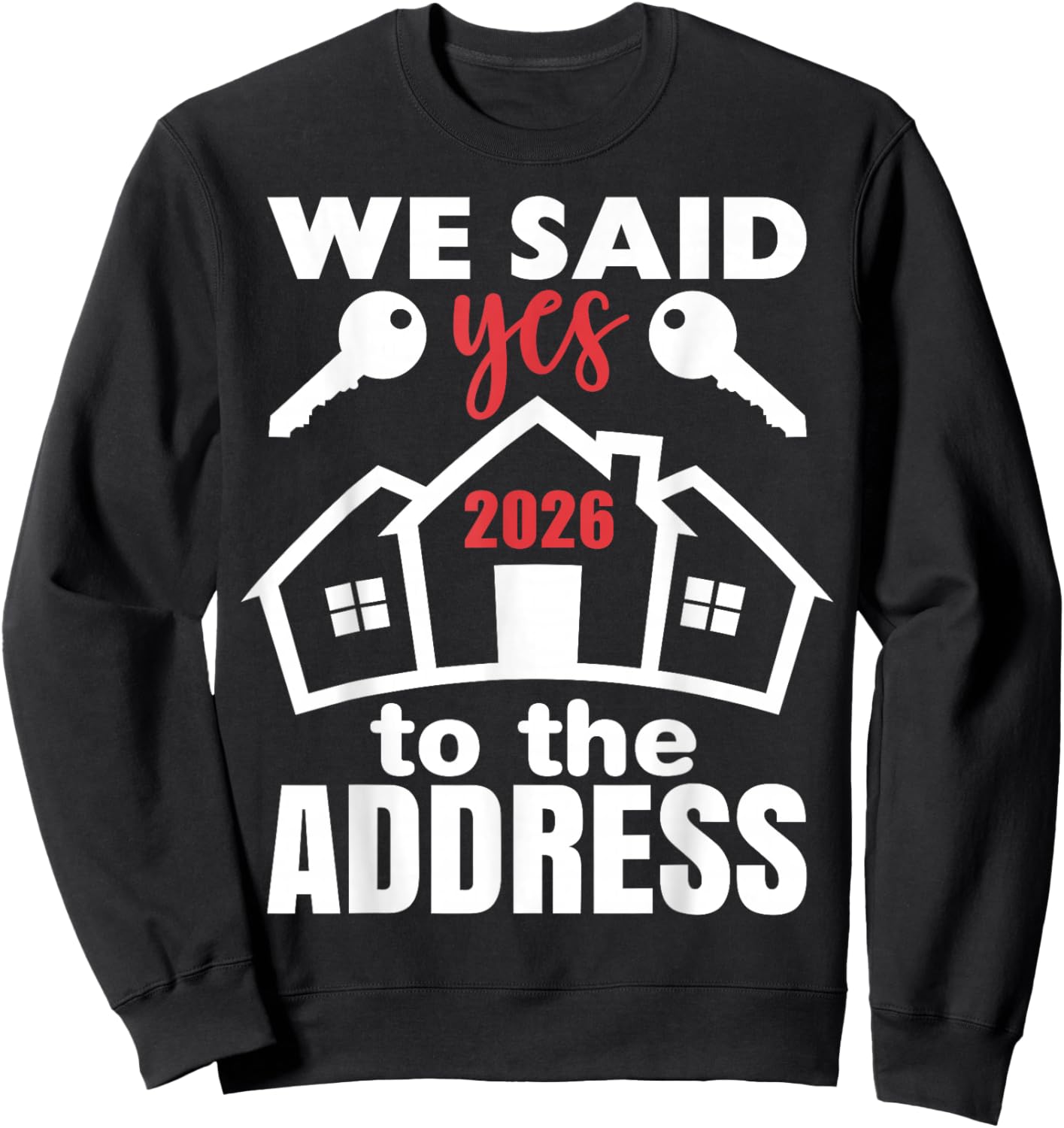 We Said Yes to The Address 2026 First Time Homeowner Couples Sweatshirt - Sweatshirt | Black