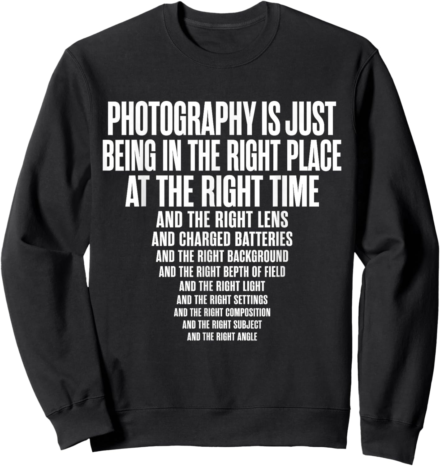 Photography is Just Being in The Right Place At Right Time Sweatshirt - Sweatshirt | Black
