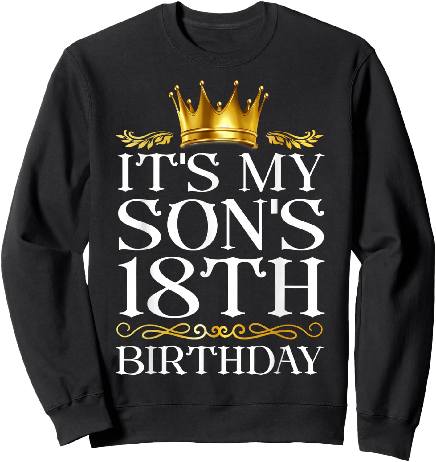 It's My Son's 18th Birthday Happy Birthday 18 Years Old Sweatshirt - Sweatshirt | Black