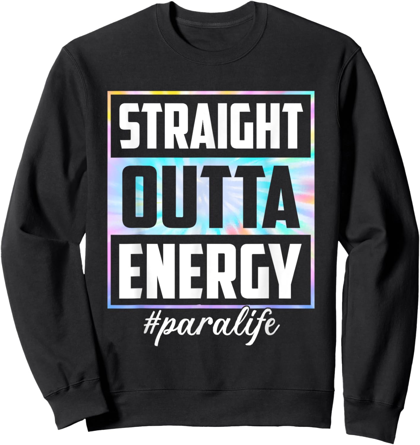 Tie Dye Straight Outta Energy Funny Para Life Sweatshirt - Sweatshirt | Black