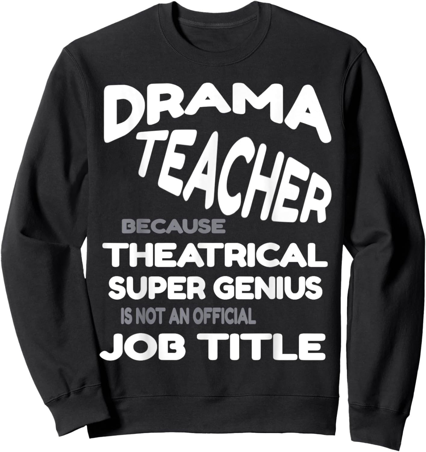 Drama Teacher because Theatrical Super Genius Funny Sweatshirt - Sweatshirt | Black