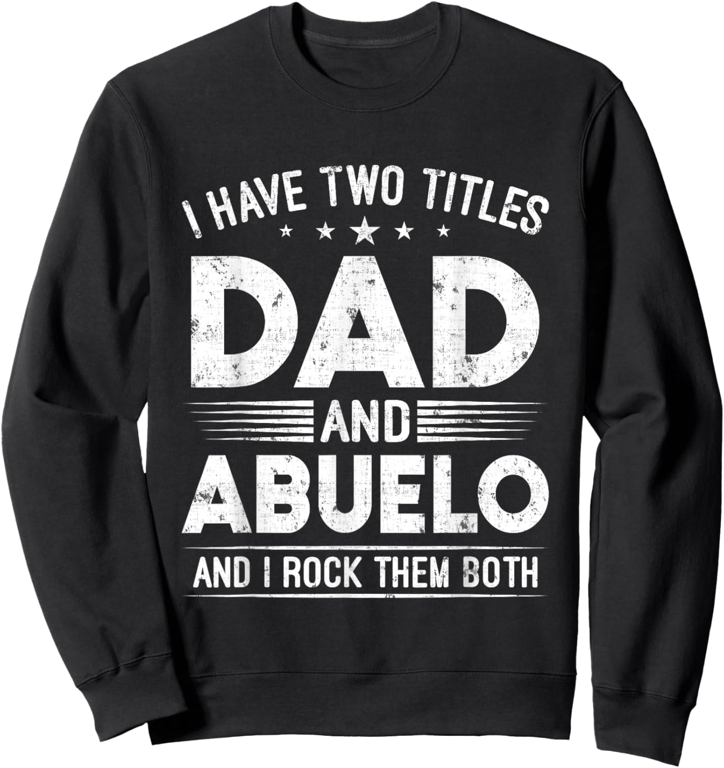 I Have Two Titles Dad And Abuelo Happy Father's Day Abuelo Sweatshirt - Sweatshirt | Black