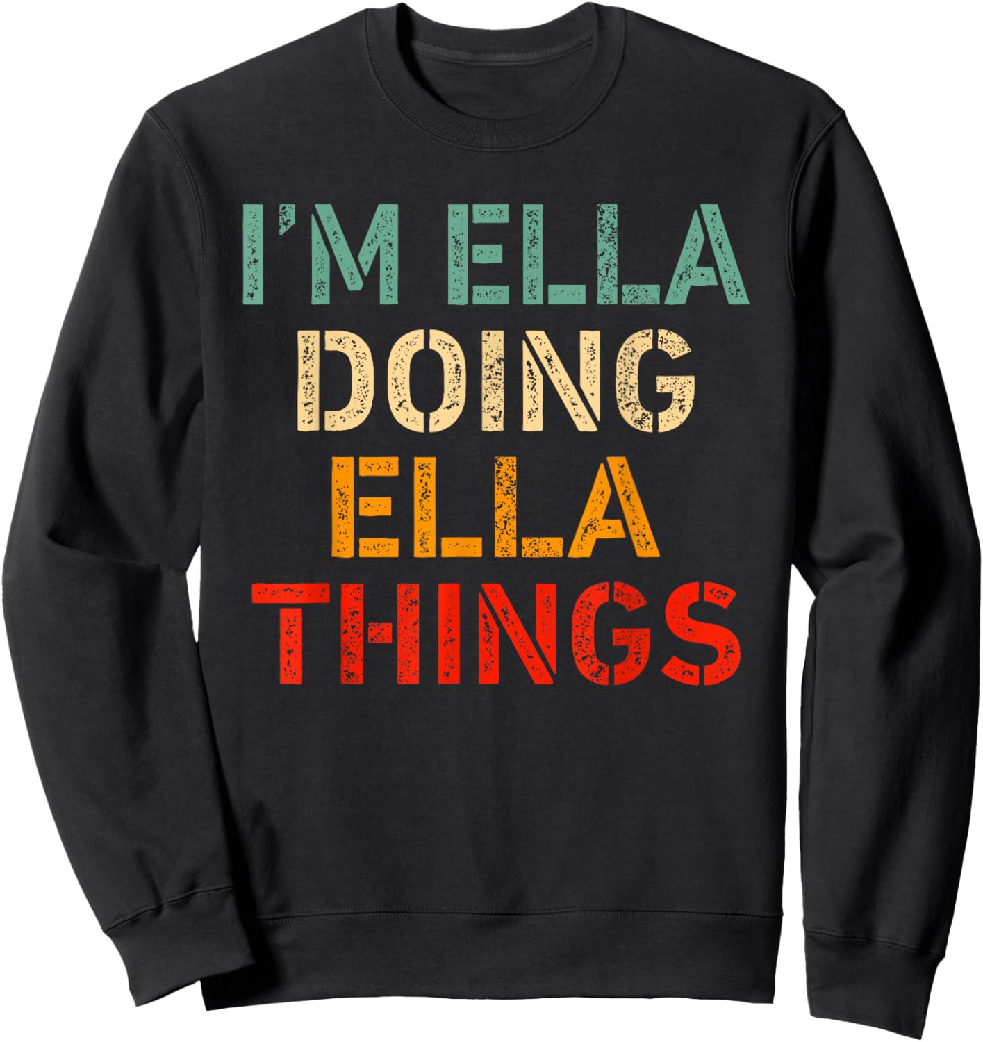 I'm Ella Doing Ella Things Funny Saying Birthday Christmas Sweatshirt - Sweatshirt | Black