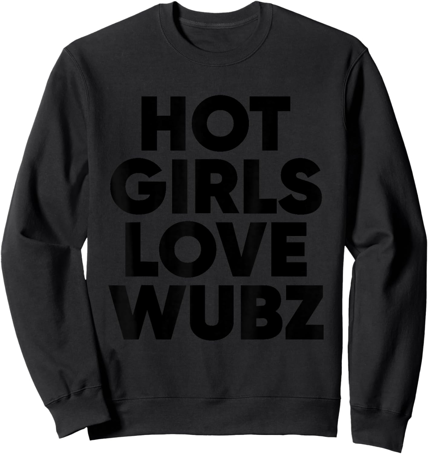 Hot Girls Love Wubz - EDM Rave Riddim Sweatshirt - Sweatshirt | Black