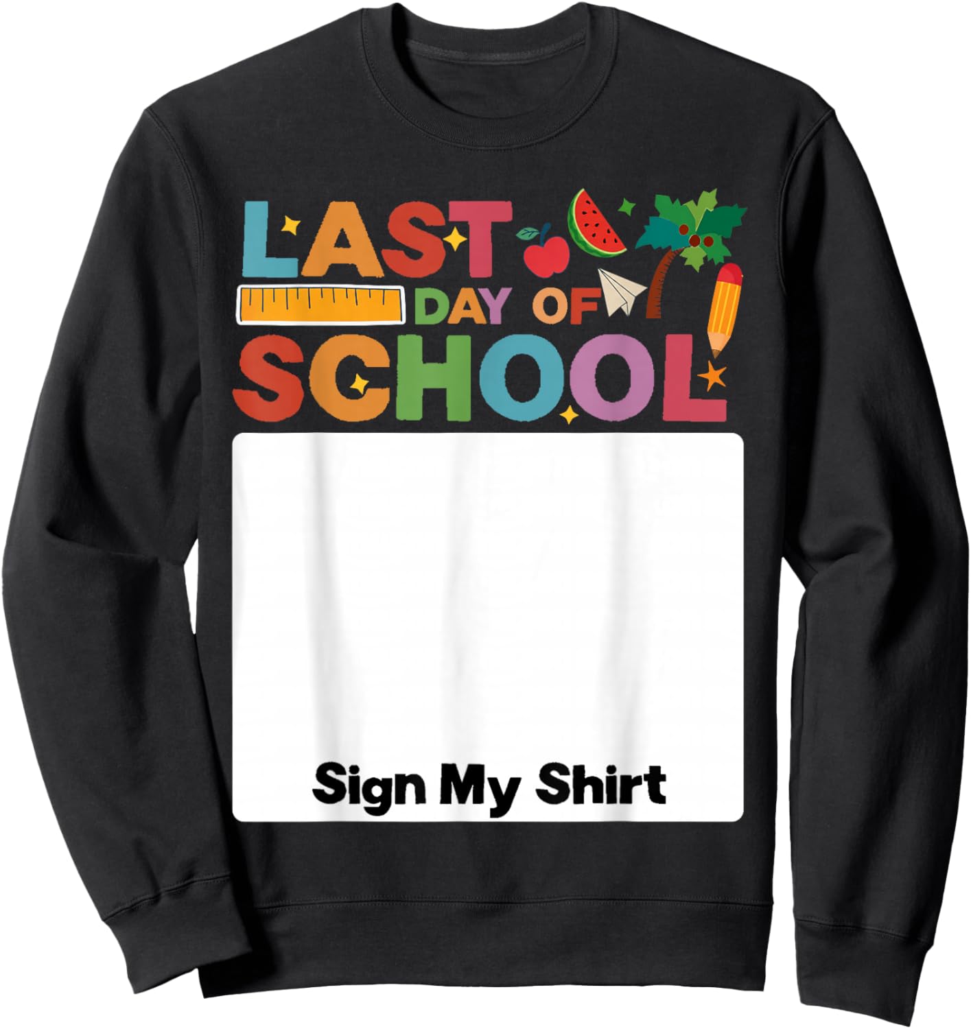 Last Day of School Sign My Shirt Autograph Graduation Sweatshirt - Sweatshirt | Black