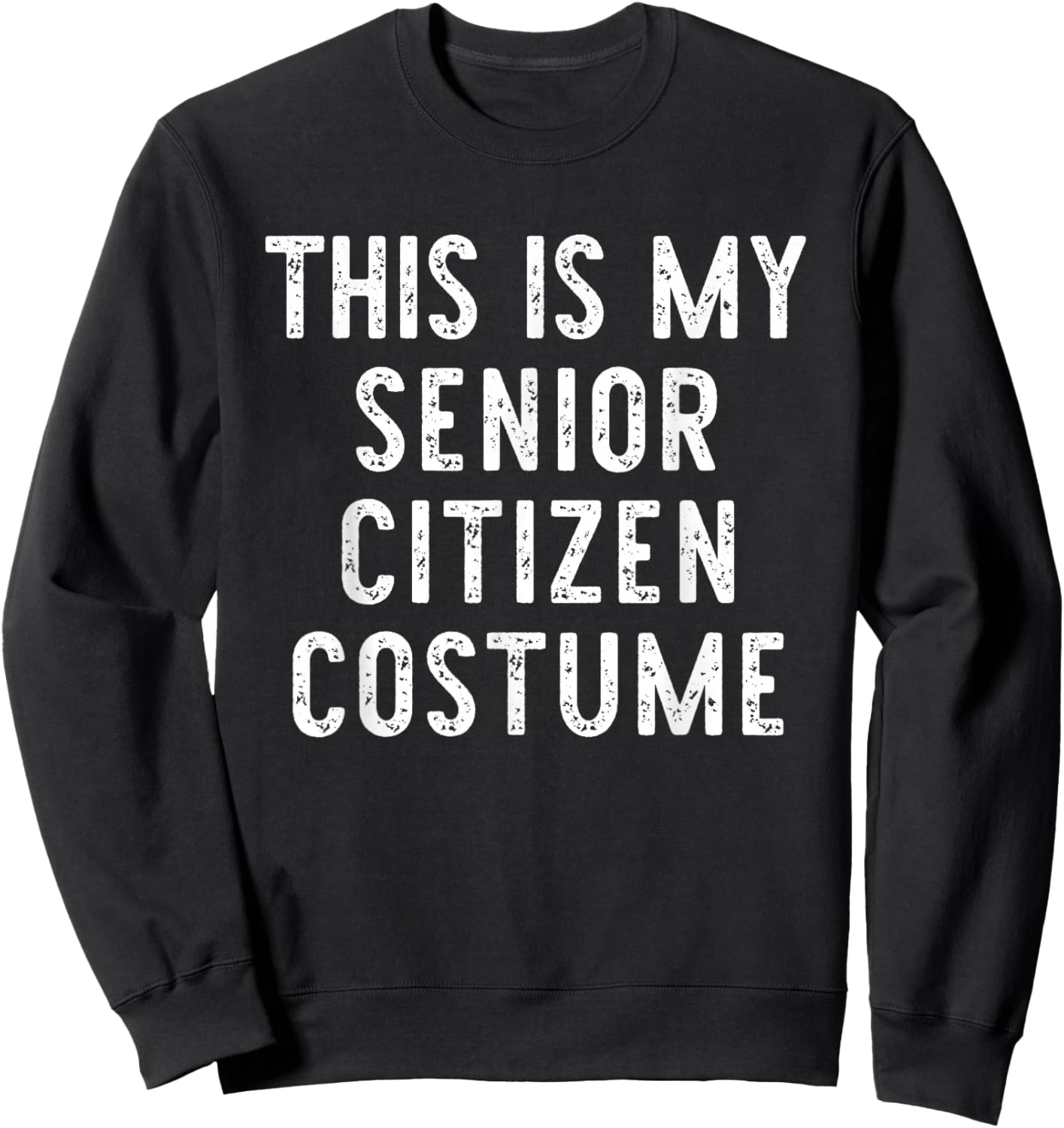 This is My Senior Citizen Costume Halloween Simple Kid Adult Sweatshirt - Sweatshirt | Black