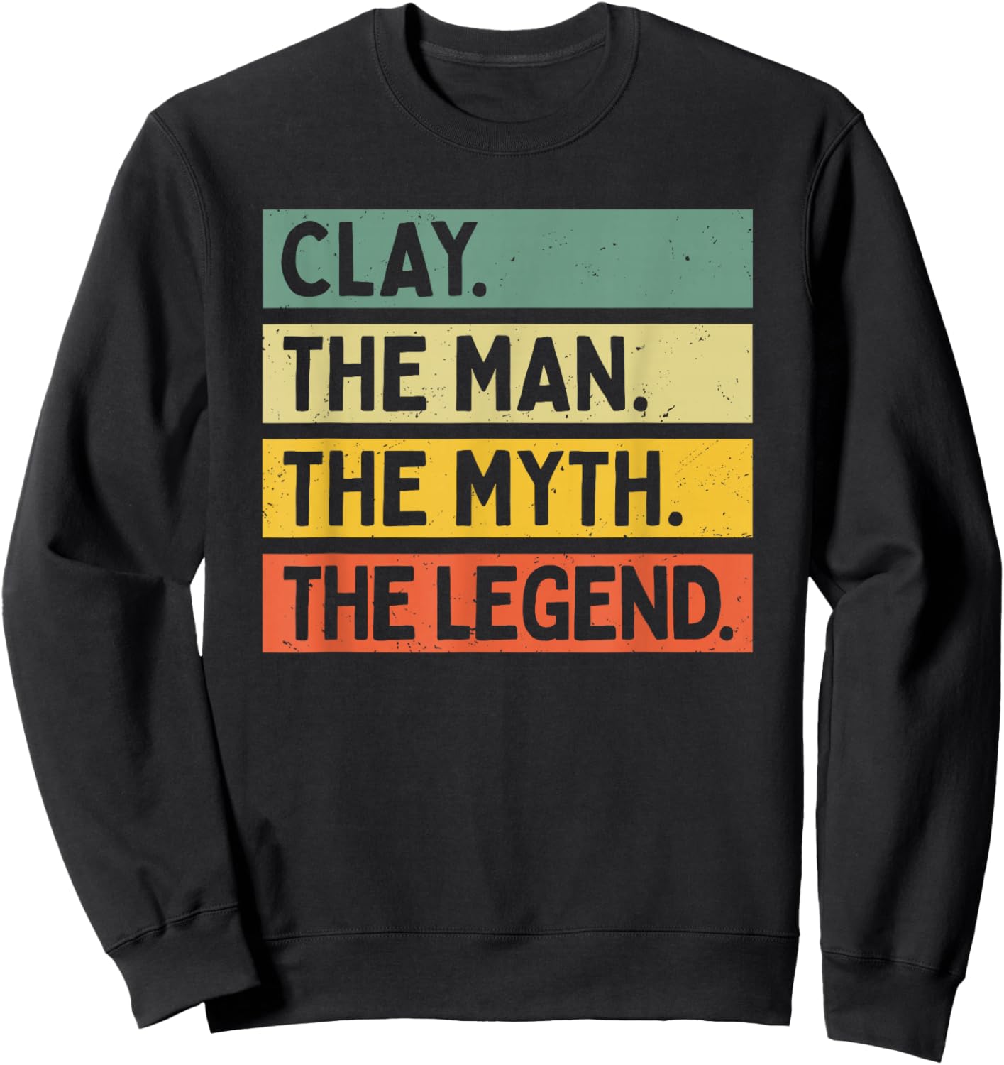 Clay The Man The Myth The Legend Funny Personalized Quote Sweatshirt - Sweatshirt | Black