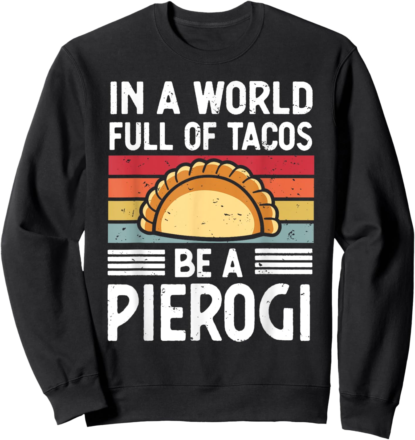 Retro In a World Full of Tacos Be a Pierogi Polish Food Sweatshirt - Sweatshirt | Black