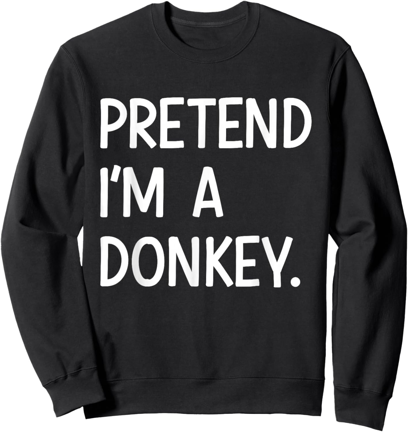 Pretend Im a Donkey Costume Halloween Sweatshirt - Sweatshirt | Black