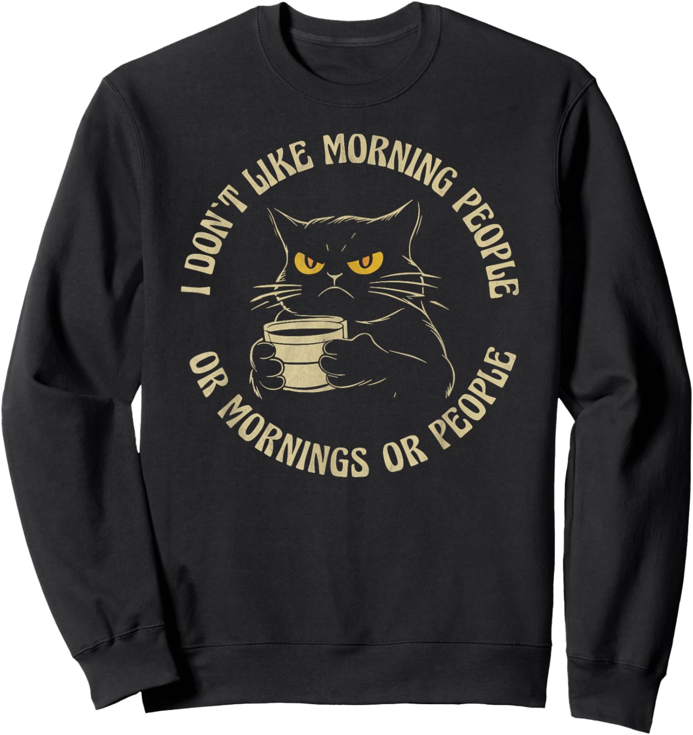 I Hate Morning People And Mornings And People Coffee Cat Men Women Sweatshirt - Sweatshirt | Black