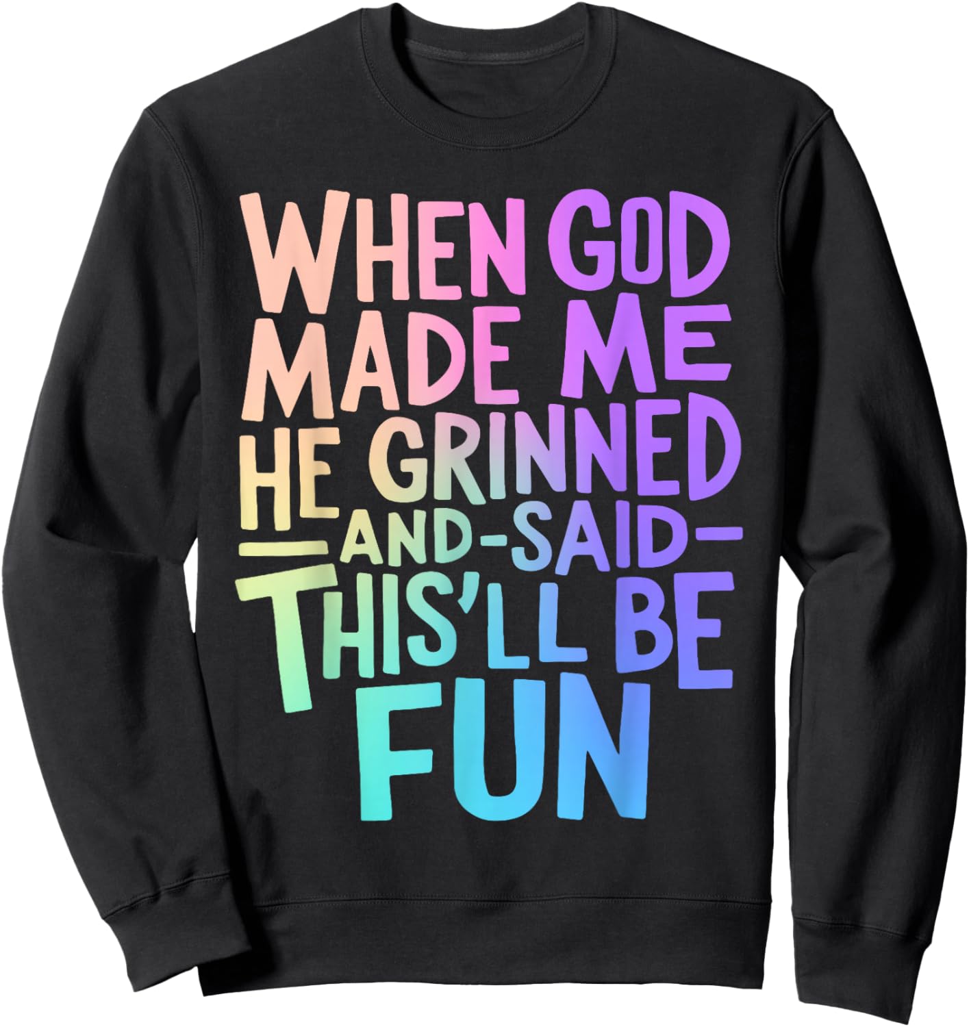 When God Made Me He Grinned and Said Funny Sarcastic Saying Sweatshirt - Sweatshirt | Black