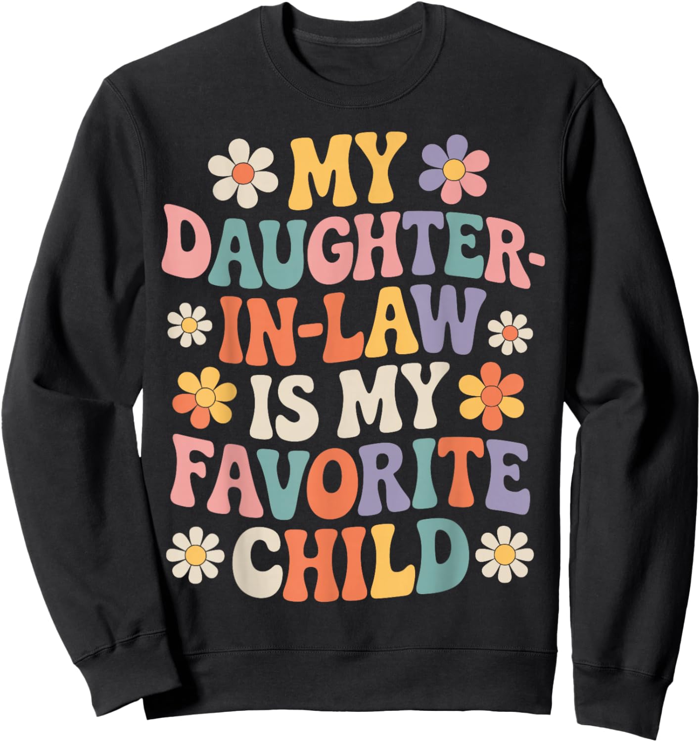 My Daughter in Law is My Favorite Child Funny Family Saying Sweatshirt - Sweatshirt | Black