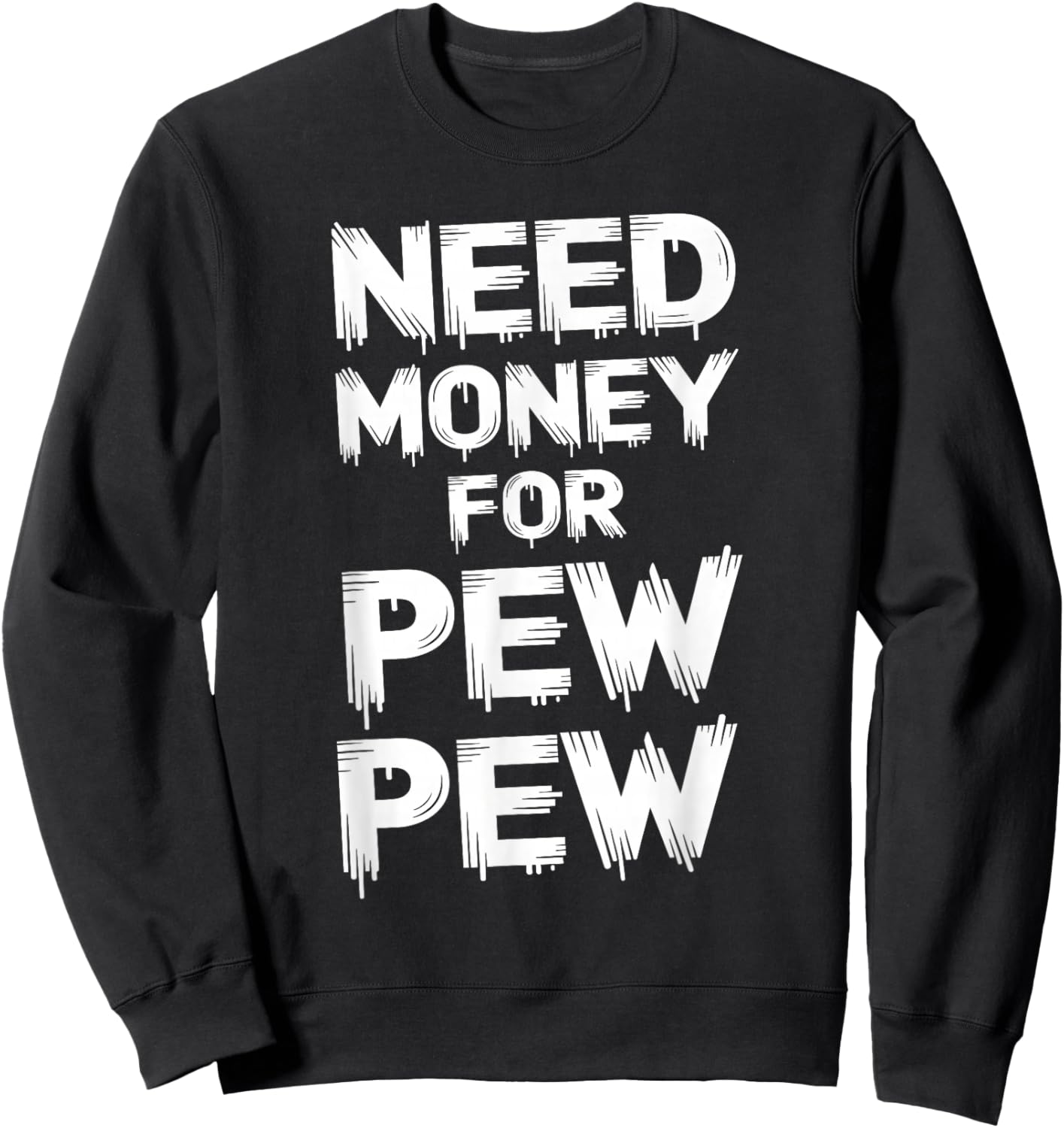 Need Money For Pew Pew Funny Money Sweatshirt - Sweatshirt | Black