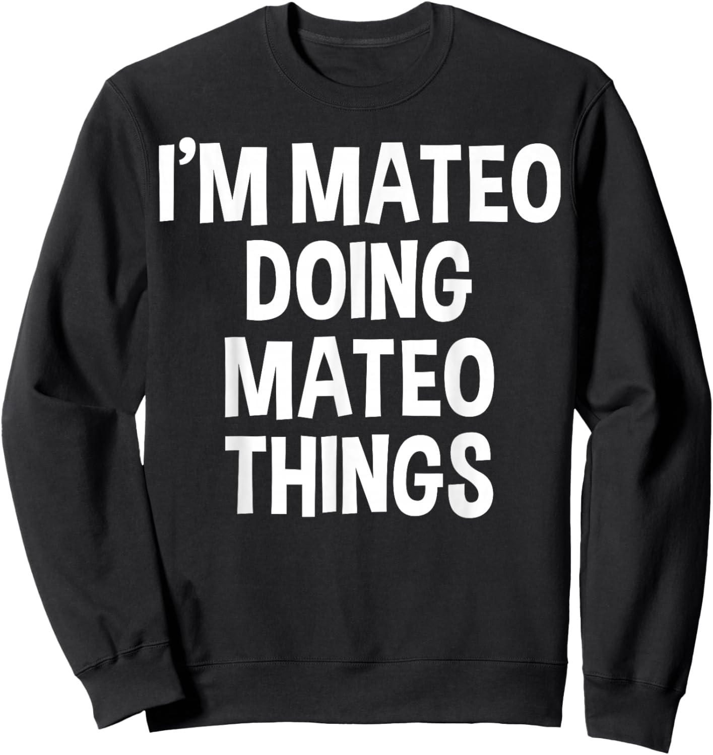 I'm Mateo Doing Mateo Things Funny Saying Sweatshirt - Sweatshirt | Black