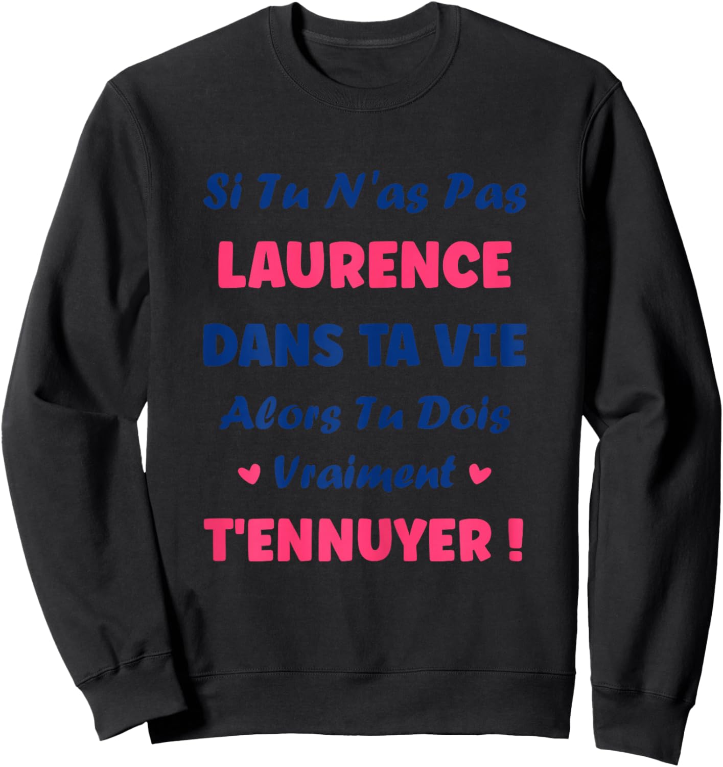 Name Laurence dans ta Vie Humour Personalised Name Laurence Sweatshirt - Sweatshirt | Black
