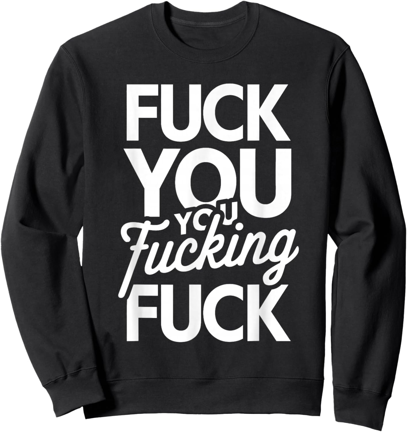 Fuck You You Fucking Fuck Sweatshirt - Sweatshirt | Black
