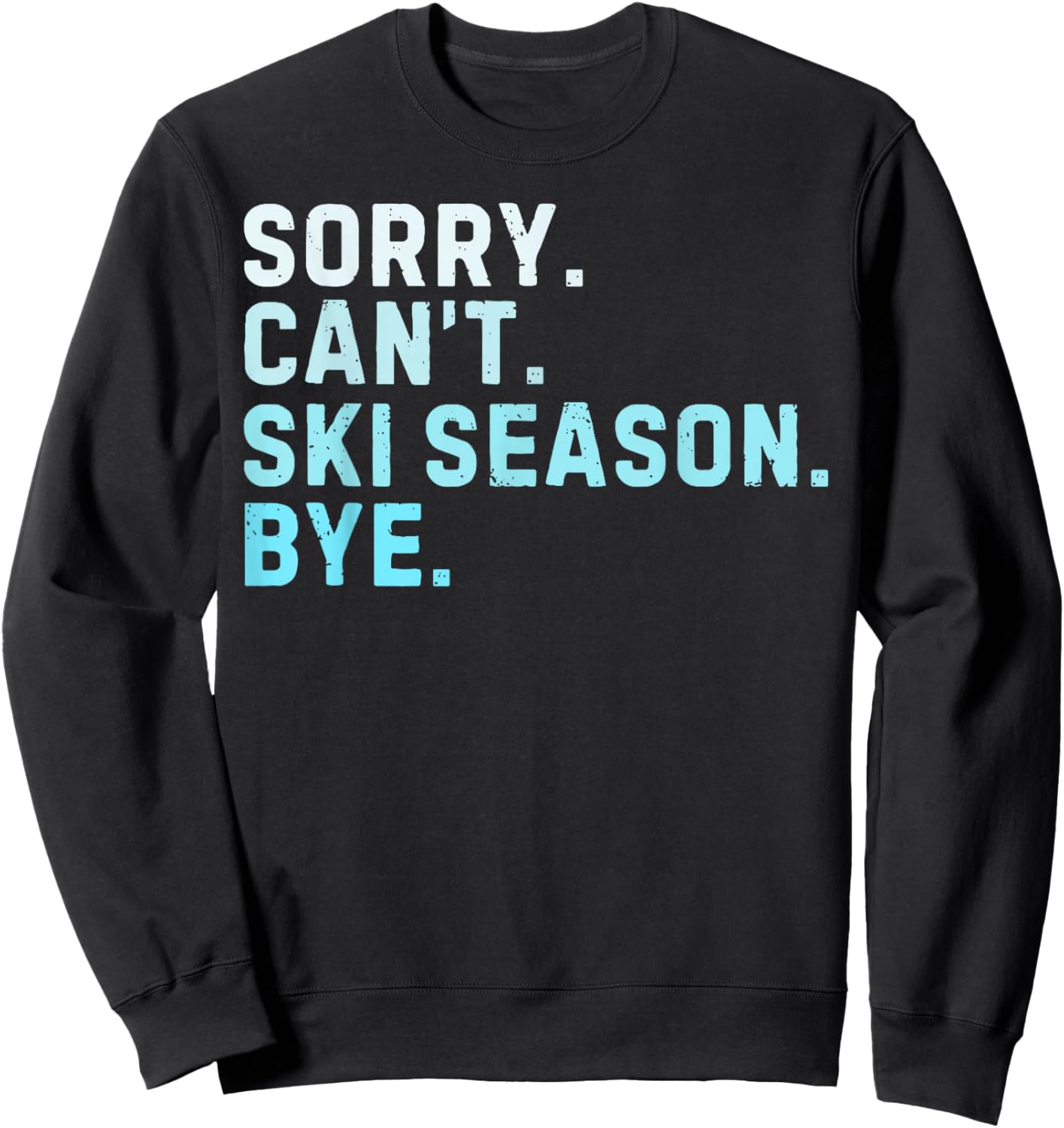 Sorry Can’t Ski Season Bye Funny Skiing Love Winter Sport Sweatshirt - Sweatshirt | Black