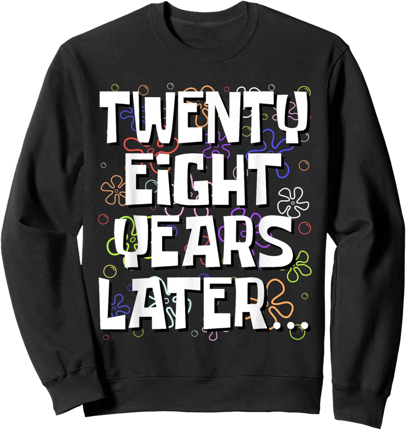 Twenty Eight Years Later Funny 28 Year Old 28th Birthday Sweatshirt - Sweatshirt | Black