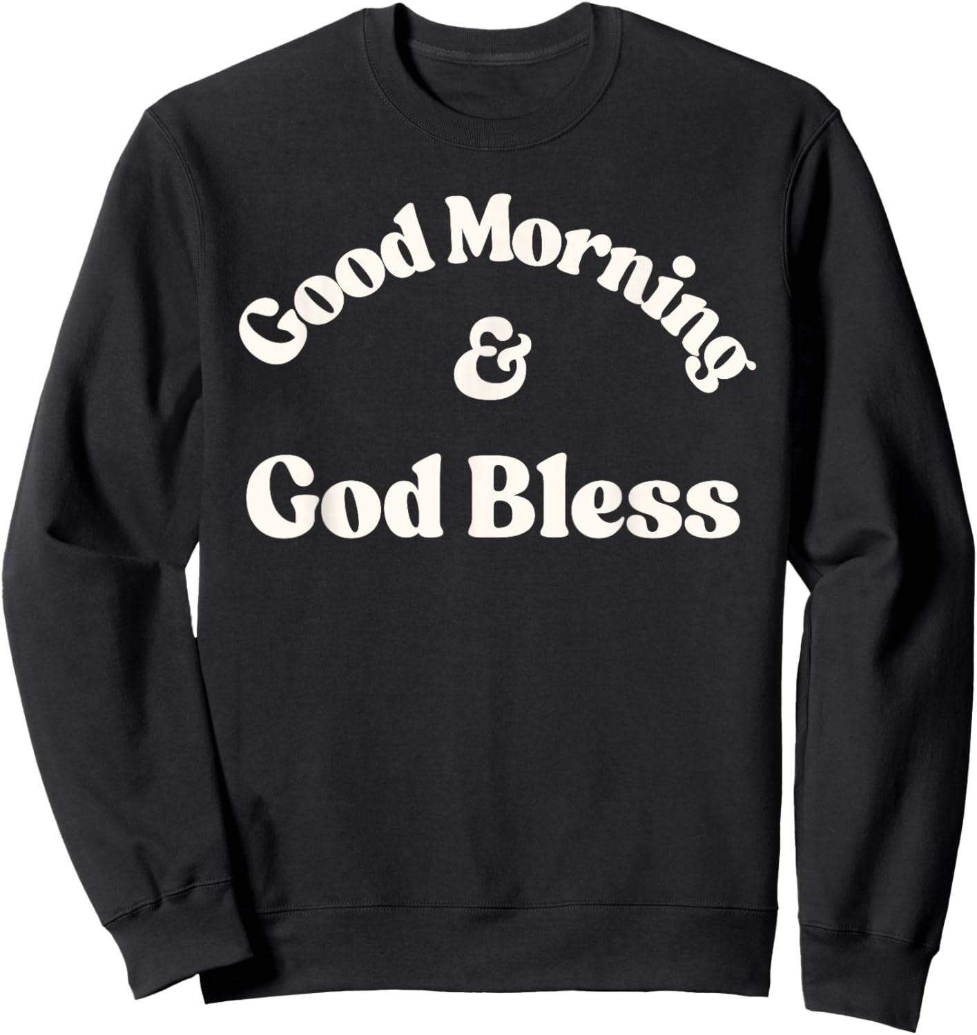 Good Morning & God Bless Sweatshirt - Sweatshirt | Black