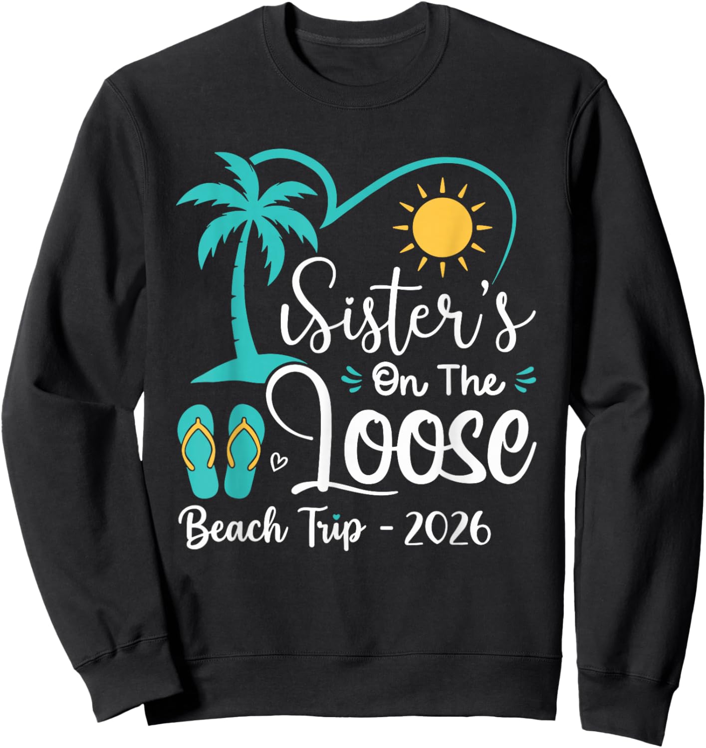 Sisters On The Loose Sisters Trip 2026 Beach Vacation Sweatshirt - Sweatshirt | Black