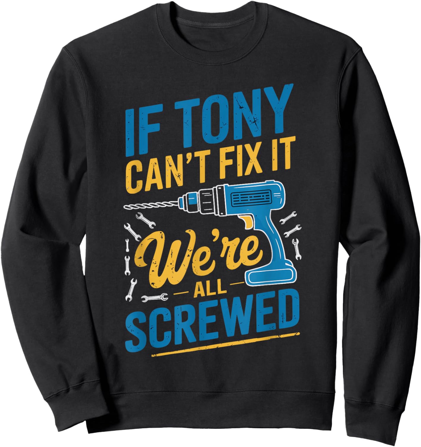 If TONY Can't Fix It We're All Screwed Name TONY Sweatshirt - Sweatshirt | Black