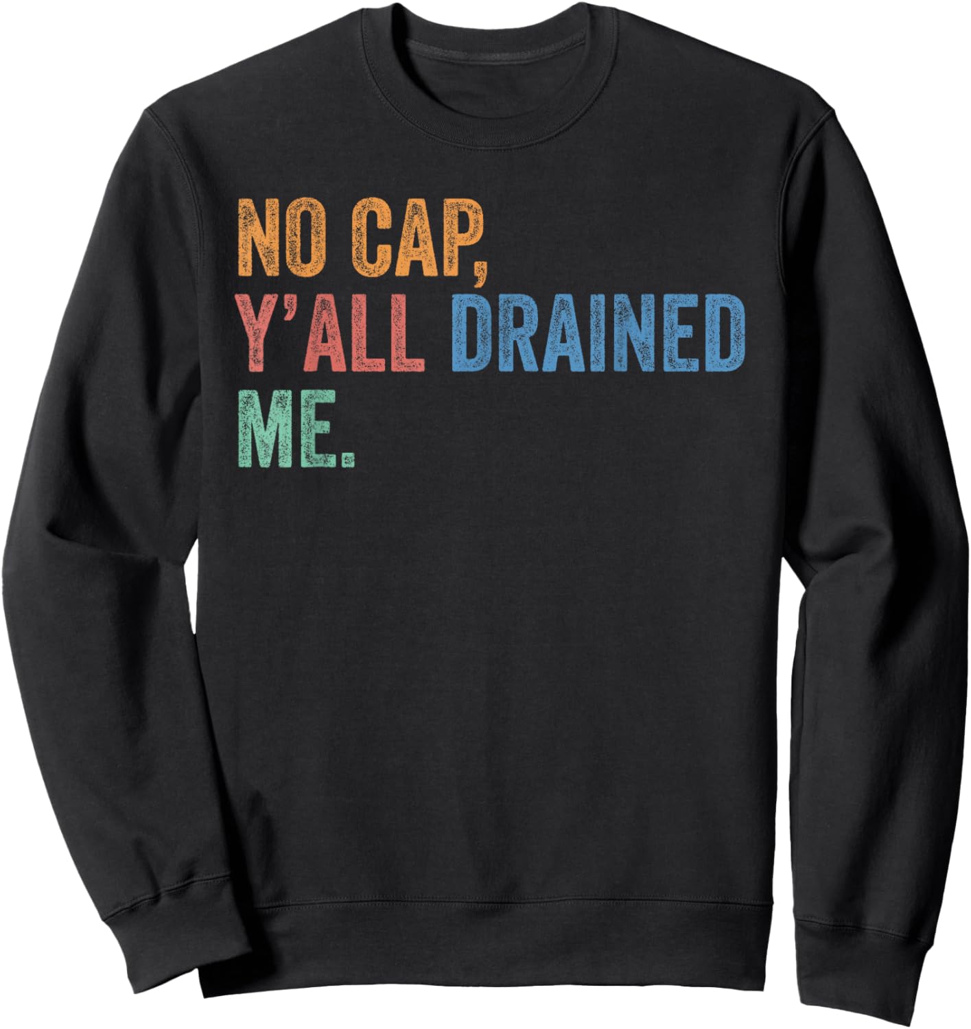 End of School Year Teacher Last Day No Cap Y'all Drained Me Sweatshirt - Sweatshirt | Black