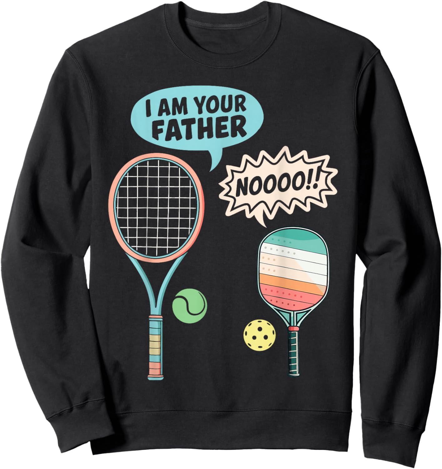 I Am Your Father Funny Pickleball Tennis Racket Men Women Sweatshirt - Sweatshirt | Black