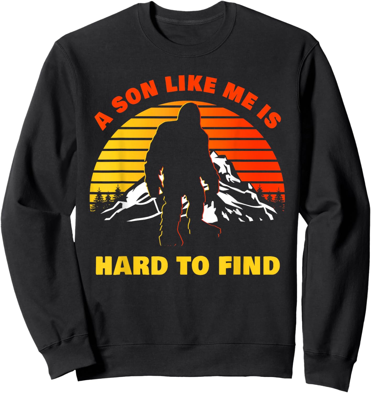 A Son Like Me is Hard to Find – Funny Big Foot Humor Sweatshirt - Sweatshirt | Black