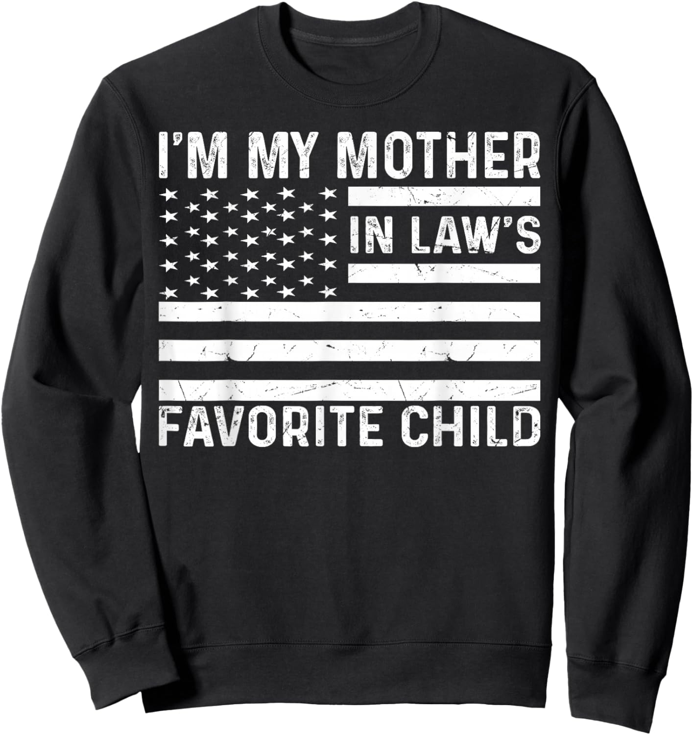 I'm My Mother in Law's Favorite Child American Flag USA Sweatshirt - Sweatshirt | Black