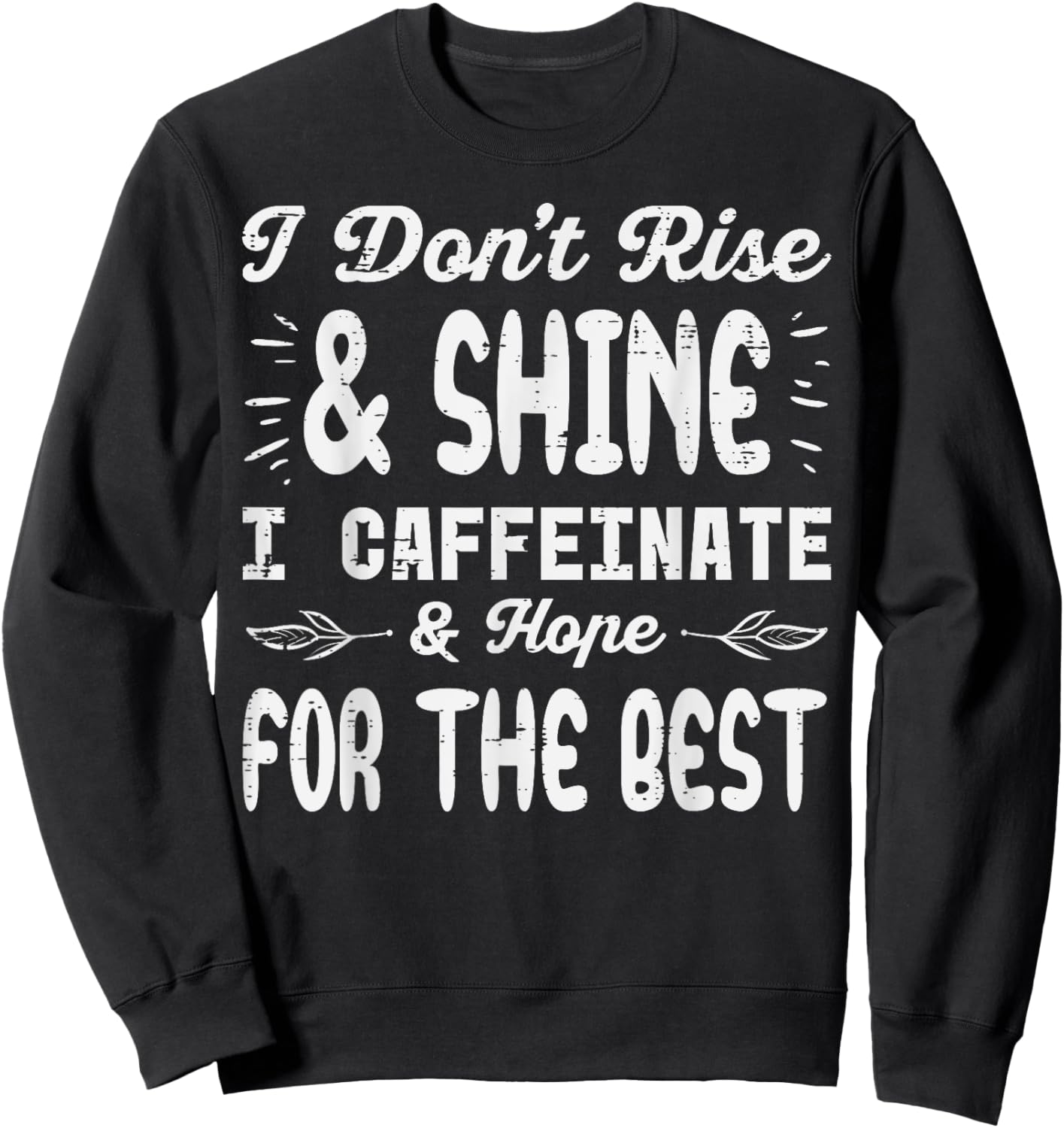 I Dont Rise Shine Caffeinate Funny Saying Coffee Men Women Sweatshirt - Sweatshirt | Black