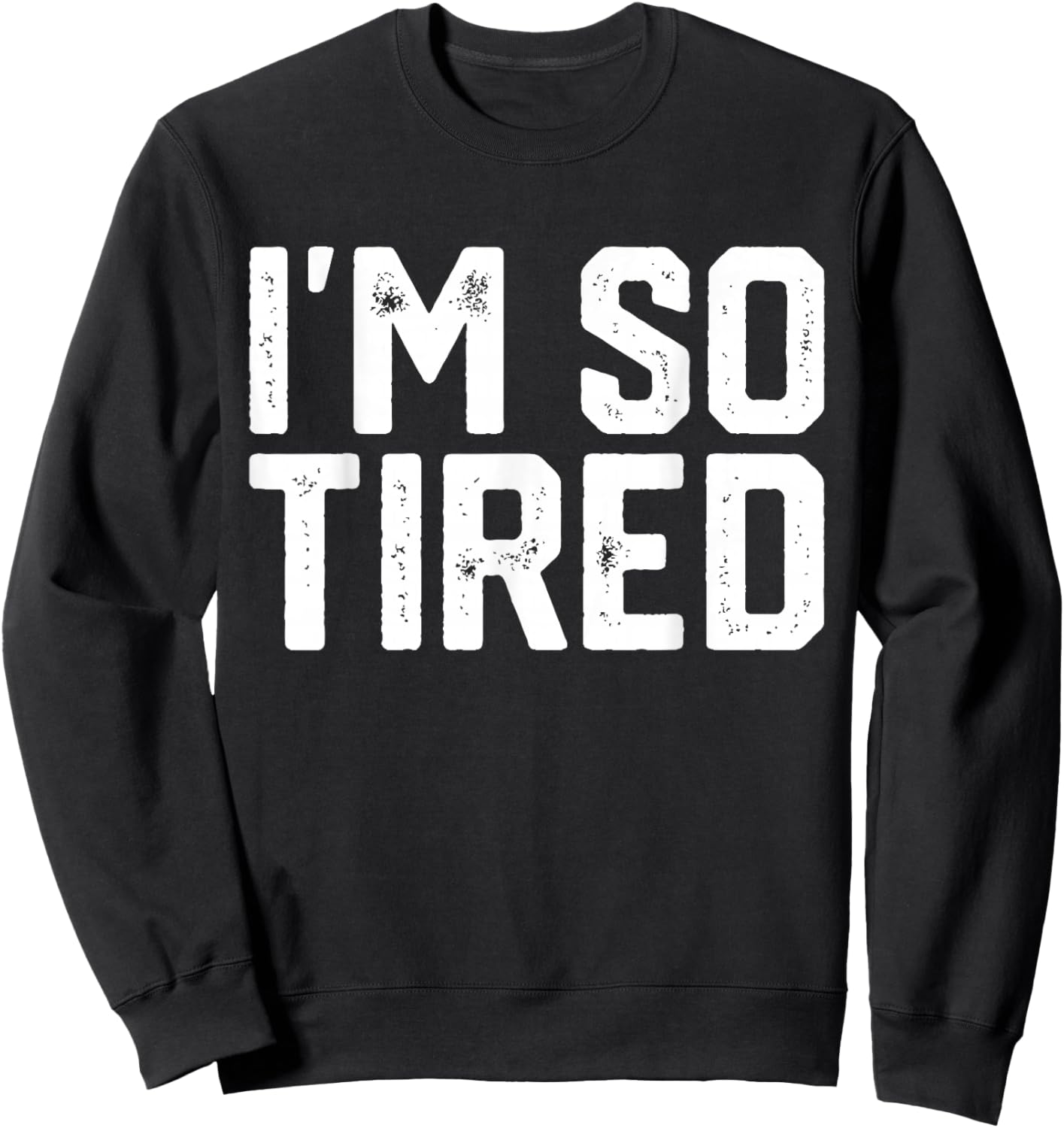 I'm SO Tired Sweatshirt - Sweatshirt | Black