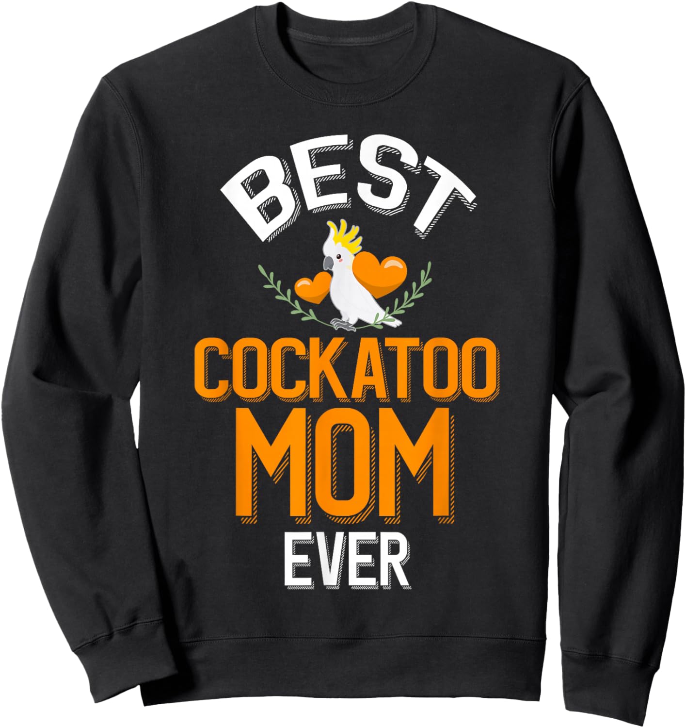 Best Cockatoo Mom Ever Cute Cockatoo Owner Sweatshirt - Sweatshirt | Black