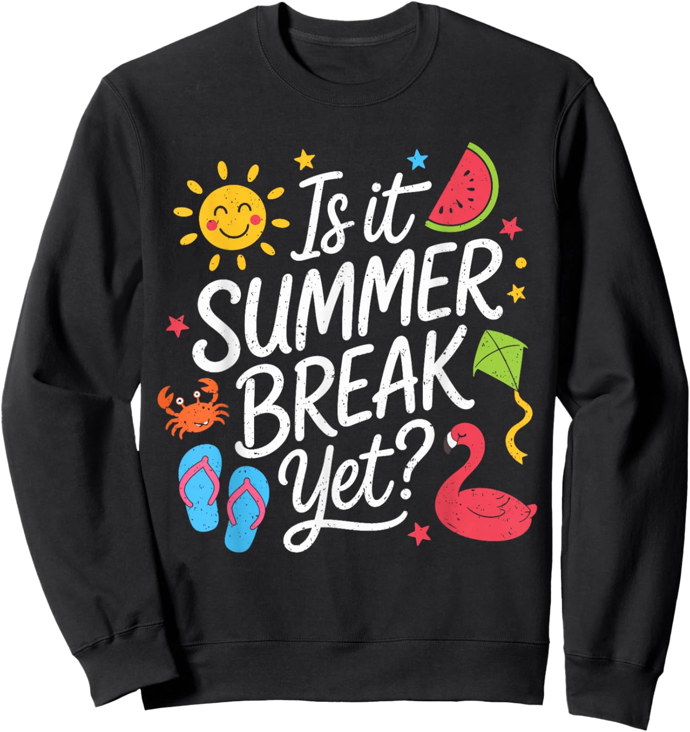 Summer Break Yet? Last Day of School Teacher End of Year Sweatshirt - Sweatshirt | Black
