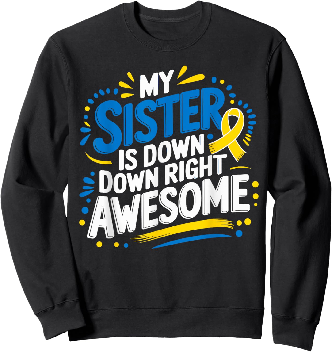 Down Syndrome Sister Shirt Kids Awareness Toddler Sweatshirt - Sweatshirt | Black