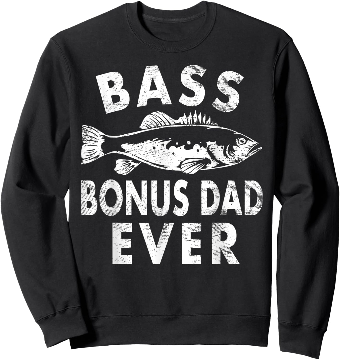 Bass Bonus Dad Ever Fishing Gifts Bonus Dad Father's Day Sweatshirt - Sweatshirt | Black