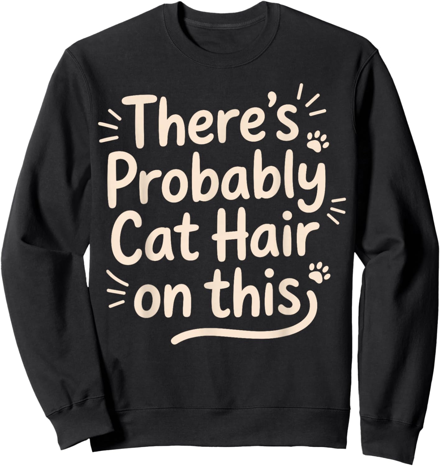 There's Probably Cat Hair On This Funny Kitty Owner Fur On Sweatshirt - Sweatshirt | Black