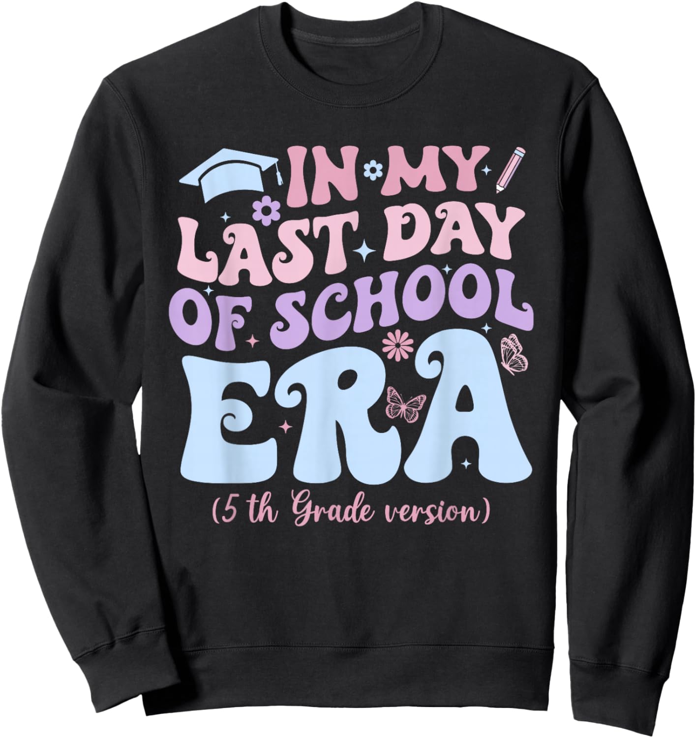 in My Last Day of School Era Fifth 5th Grade Graduation Sweatshirt - Sweatshirt | Black