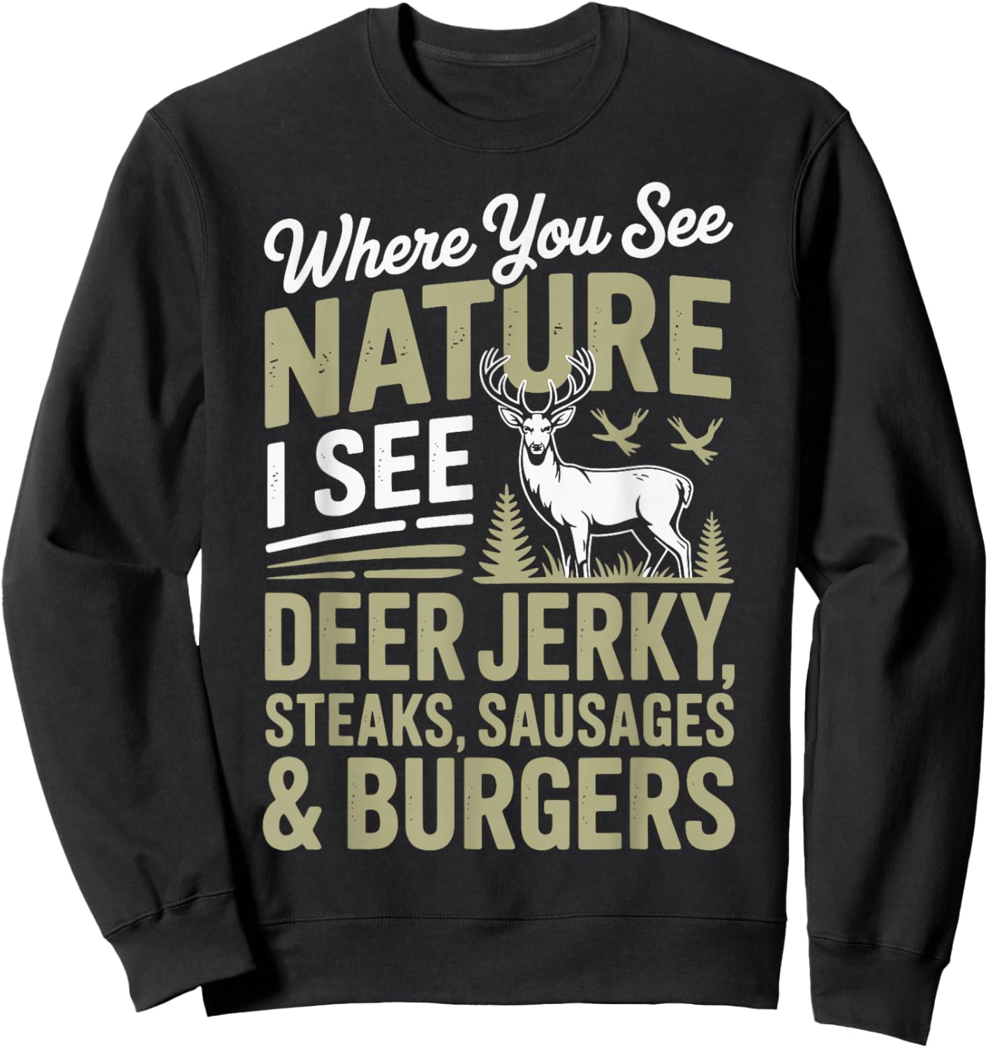 You See Nature I See A Deer Jerky Steaks Sausages Sweatshirt - Sweatshirt | Black