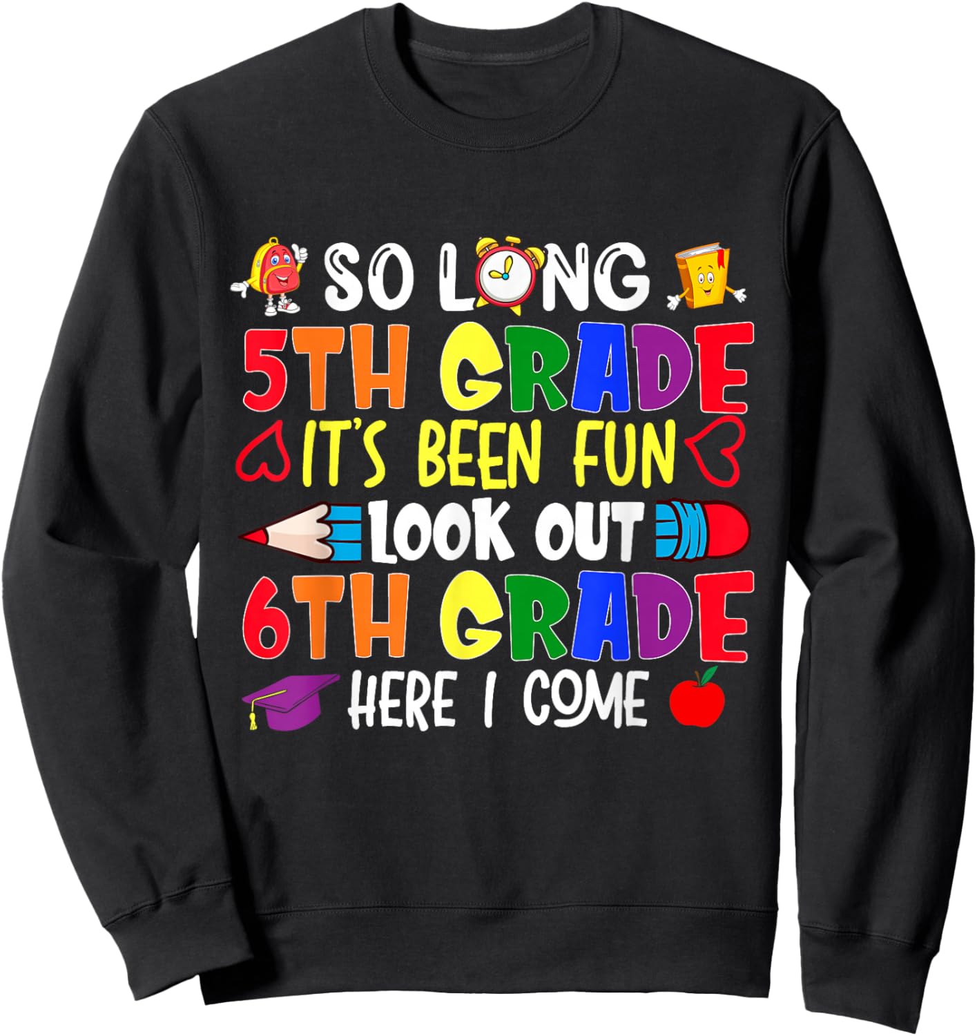 So Long 5th Grade It's been Fun Look Out 6th Grade Sweatshirt - Sweatshirt | Black