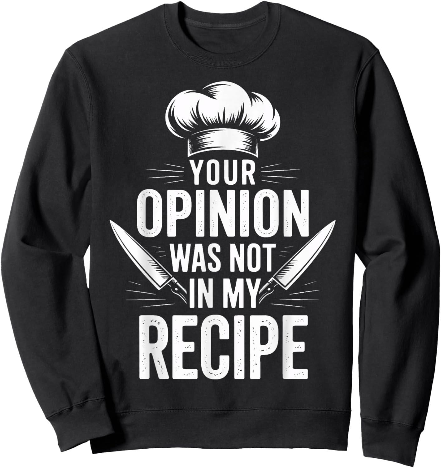 Head Chef Says Your Opinion was Not in My Recipe Sweatshirt - Sweatshirt | Black