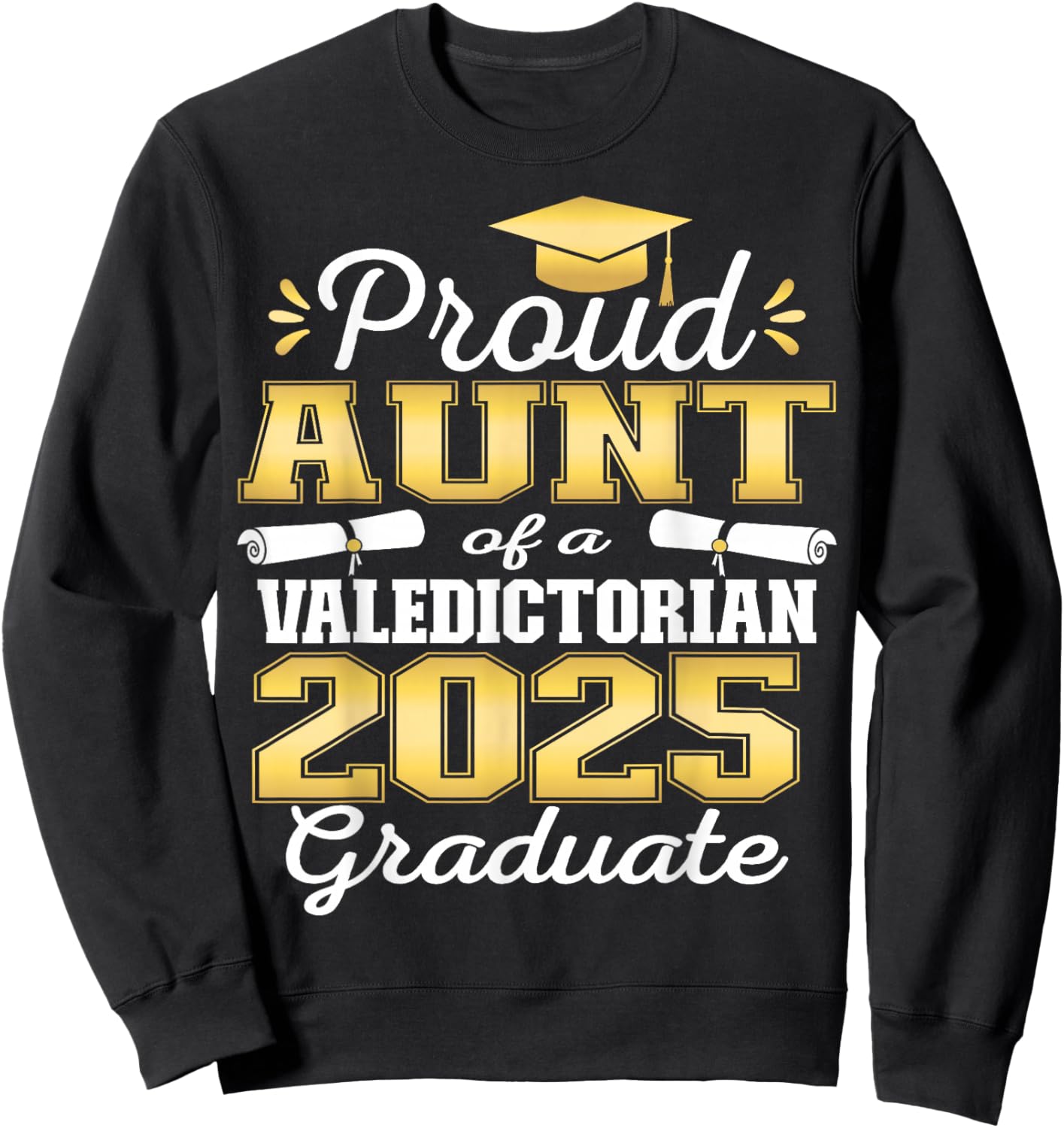 Proud Aunt of 2025 Valedictorian Graduate 25 Sweatshirt - Sweatshirt | Black