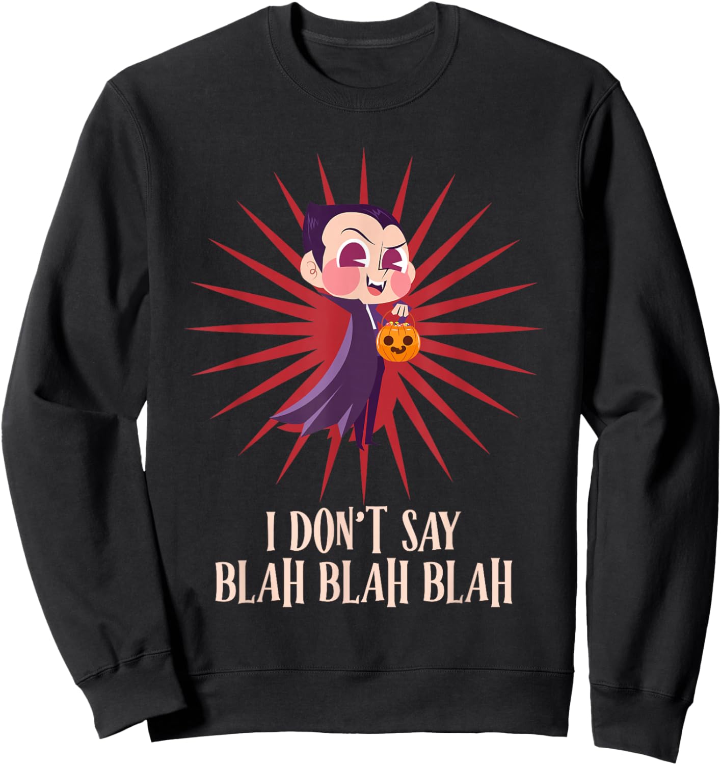 Halloween I DON'T SAY BLAH BLAH BLAH Funny Graf Dracula Sweatshirt - Sweatshirt | Black
